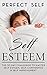 Self Esteem: The 30 Day Challenge To Master Self Esteem, Self Confidence & Self Improvement (Mindset,Self Acceptance,Self Confidence,Self Esteem,Self Improvement,Self Love,Happiness Book 2)