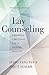 Lay Counseling: Equipping Christians for a Helping Ministry
