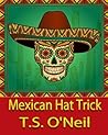 Mexican Hat Trick by T.S. O'Neil Mexican Hat Trick by T.S. O'Neil