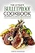 The Ultimate Bulletproof Cookbook: The Definitive Bulletproof Guide for Beginners Packed with The Bulletproof Diet Recipes to Help You Shed Weight Fast!
