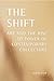 THE SHIFT: ART AND THE RISE TO POWER OF CONTEMPORARY COLLECTORS