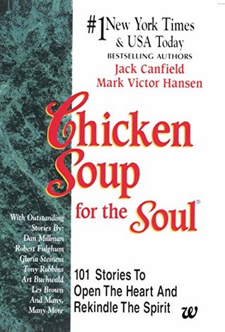 Chicken Soup for the Soul: 101 Stories to Open the Heart & Rekindle the Spirit