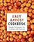 Easy Apricot Cookbook: 50 Delicious Apricot Recipes; Simple Techniques for Cooking with Apricots