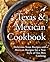 A Texas Mexican Cookbook: Delicious Texas Recipes and Mexican Recipes for a New Style of Tex Mex Cooking