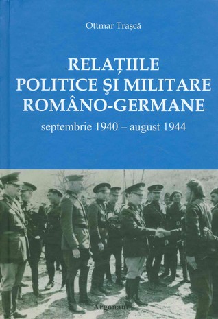 Relațiile politice și militare româno-germane septembrie 1940 - august 1944
