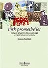 Türk Promethe'ler...