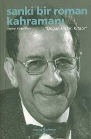 Sanki Bir Roman Kahramanı: Doğan Hızlan Kitabı (Paperback)