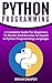 Python: Python Programming: A Complete Practical Guide For Beginners To Master Python Programming Language