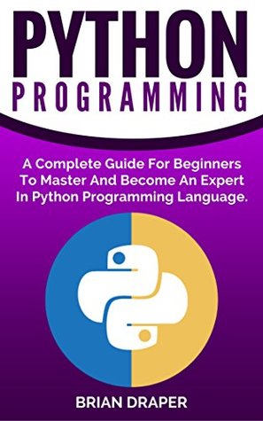 Python: Python Programming: A Complete Practical Guide For Beginners To Master Python Programming Language (Kindle Edition)