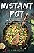 Instant Pot: 25 Quick And Easy Pressure Cooker Recipes For Smart People