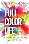 Full Color Life by Margery Walshaw Full Color Life by Margery Walshaw