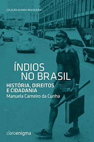 Índios no Brasil: História, Direitos e Cidadania (Agenda Brasileira)