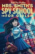 Mrs. Smith&#x27;s Spy School for Girls (Mrs. Smith&#x27;s Spy School for Girls, #1) 