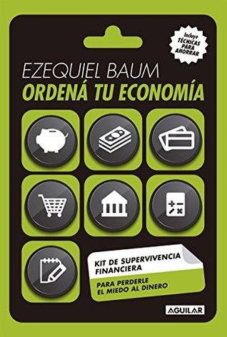 Ordená tu economía: Kit de supervivencia financiera para perderle el miedo al dinero (Spanish Edition)