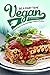 Be a Part Time Vegan - Making Vegan Lasagna and Vegan Inspired Recipes: Vegan Restaurant Quality Recipes You Are Going to Drool Over