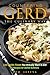 Countering GERD the Culinary Way - Low Acidic Foods You Actually Want to Eat: 50 Recipes for GERD Sufferers