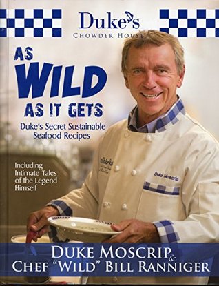 Duke's Chowder House, As Wild As it Gets- Duke's Secret Sustainable Seafood Recipes (Hardcover)