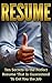 Resume: Ten Secrets to the Perfect Resume That is Guaranteed to Get You the Job (Resume Writing, Career Planning, Cover Letter, Negotiating, Interview, Get Hired)