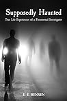 Book cover for Supposedly Haunted: True Life Experiences of a Paranormal Investigator (Paranormal Memoirs Book 1)
