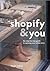 Shopify & You: The Step-by-Step Guide to Opening Your Online Store