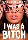 I Was a Bitch: A ...