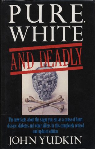Pure, White and Deadly: Problem of Sugar: The new facts about the sugar you eat as a cause of heart disease, diabetes and other killers (Health Library)