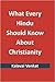 What Every Hindu Should Know about Christianity by Kalavai Venkat