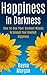 Happiness in Darkness: How ...