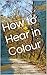 How to Hear in Colour