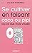 Se cultiver en faisant caca ou pipi (ou ce que vous voulez)