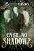 Curiosity Quills Presents: Cast No Shadows