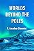 Worlds Beyond the Poles by F. Amadeo Giannini