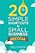 20 Simple Shortcuts to Small Business Success: Marketing, Mindset, Money and Productivity Tips to Help You Run Your Business Better