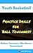 Youth Basketball Coaching: Practice Drills for Ball Toughness