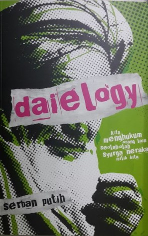 Daielogy: Kita Menghukum Orang Lain Seolah-Olah Syurga Neraka Milik Kita (Paperback)