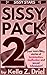 SISSY PACK 2: Four more filthy stories of feminization, sissification, and sexual submission!