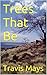 Trees That Be (Lips Of A Locust Book 2)