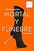 Mortal y fúnebre