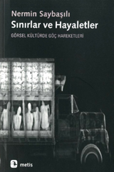 Sınırlar ve Hayaletler: Görsel Kültürde Göç Hareketleri (Paperback)