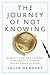 The Journey of Not Knowing:...