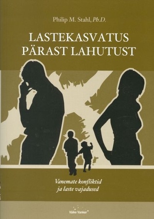 Lastekasvatus pärast lahutust : vanemate konfliktid ja laste vajadused