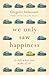 We Only Saw Happiness by Grégoire Delacourt We Only Saw Happiness by Grégoire Delacourt
