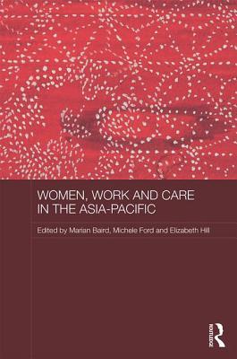Women, Work and Care in the Asia-Pacific (ASAA Women in Asia Series)