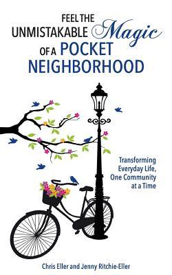 Feel the Unmistakable Magic of a Pocket Neighborhood: Transforming Everyday Life, One Community at a Time