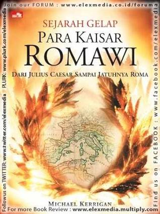 Sejarah Gelap Para Kaisar Romawi: Dari Julius Caesar sampai Jatuhnya Roma