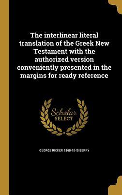 The interlinear literal translation of the Greek New Testament with the authorized version conveniently presented in the margins for ready reference (Greek Edition)