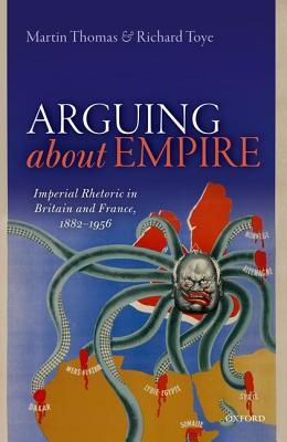 Arguing about Empire: Imperial Rhetoric in Britain and France, 1882-1956 (Hardcover)
