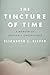 The Tincture of Time: A Mem...