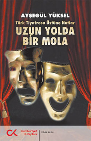 Uzun Yolda Bir Mola - Türk Tiyatrosu Üstüne Notlar