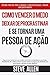 Superação Pessoal: Como vencer o medo, deixar de procrastinar e se tornar uma pessoa de ação: Método prático para eliminar a procrastinação e mudar qualquer ... sem limites) (Portuguese Edition)